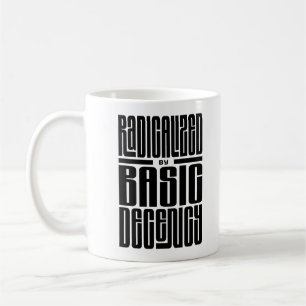 Radicalised By Basic Decency Social Justice Quote Coffee Mug