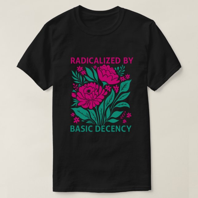 Radicalised By Basic Decency T-shirt (Design Front)