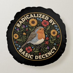 Radicalized by Basic Decency Birds lovers Round Cushion