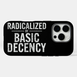 Radicalized By Basic Decency Funny iPhone 16 Pro Case