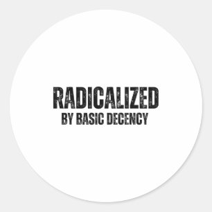 Radicalized By Basic Decency Funny Social Democrac Classic Round Sticker