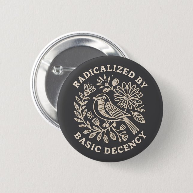 Radicalized By Basic Decency Political Protest  6 Cm Round Badge (Front & Back)
