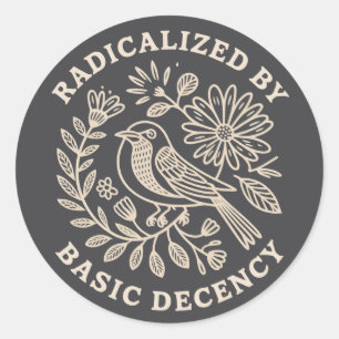 Radicalized By Basic Decency Political Protest Classic Round Sticker