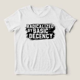 Radicalized By Basic Decency Quote Tri-Blend Shirt
