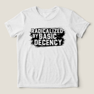 Radicalized By Basic Decency Quote Tri-Blend Shirt