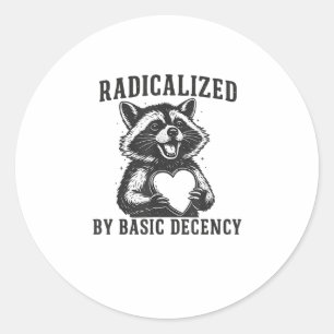 Radicalized By Basic Decency Resistance Funny Racc Classic Round Sticker