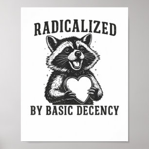 Radicalized By Basic Decency Resistance Funny Racc Poster
