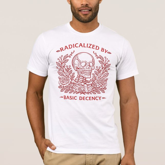 Radicalized By Basic Decency Skeleton & Roses  T-Shirt (Front)
