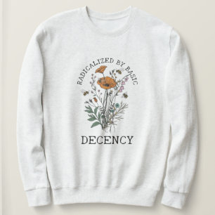 Radicalized By Basic Decency Sweatshirt