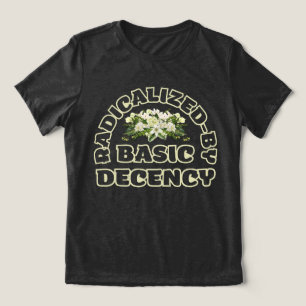 radicalized by basic decency Tri-Blend shirt