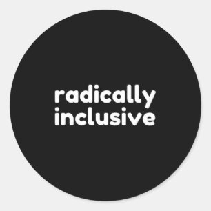 Radically Inclusive Inclusion T Shirt Classic Round Sticker