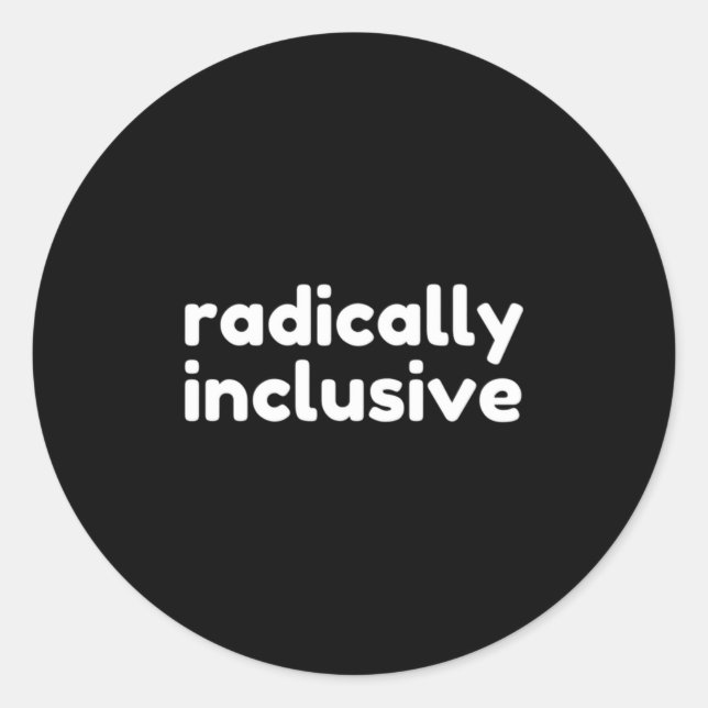 Radically Inclusive Inclusion T Shirt  Classic Round Sticker (Front)