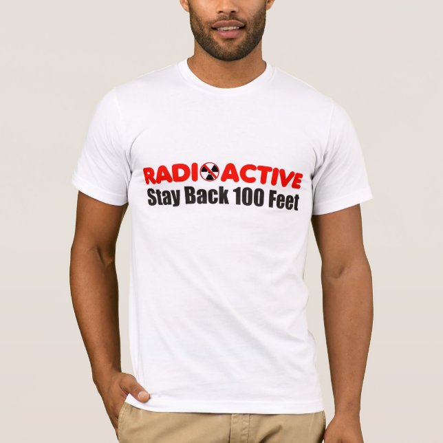 Radioactive Stay Back 100 Feet T-shirt (Front)