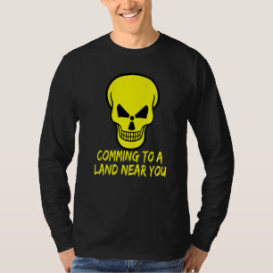Radioactive Warning Skull Comming to a Land Near Y T-Shirt