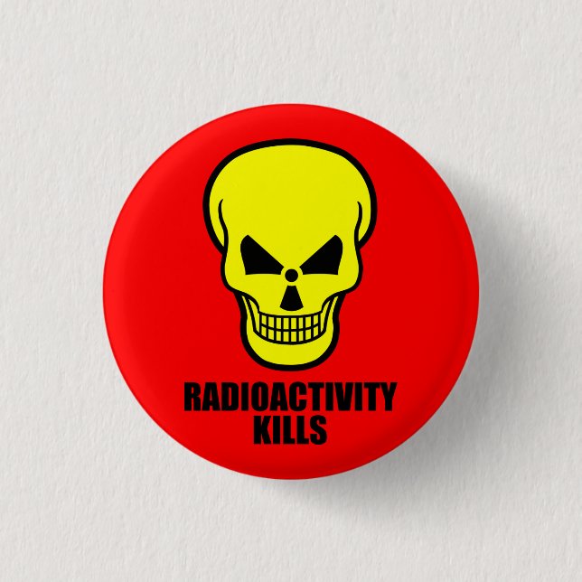Radioactivity kills 3 cm round badge (Front)