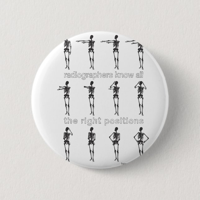 Radiographers Know All The Right Positions 6 Cm Round Badge (Front)