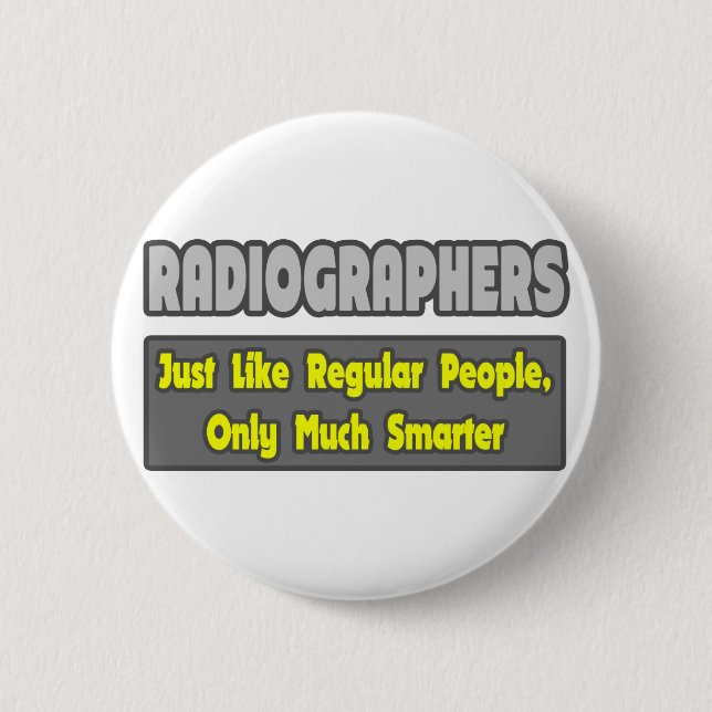 Radiographers .. Smarter 6 Cm Round Badge (Front)
