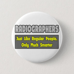 Radiographers .. Smarter 6 Cm Round Badge