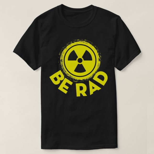 Radiologic Technologist Be Rad Funny Rad Tech  T-Shirt (Design Front)