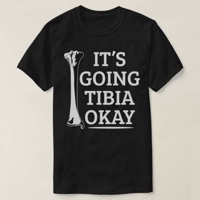 Radiologic Technologist It's Going Tibia Okay Rad  T-Shirt (Design Front)
