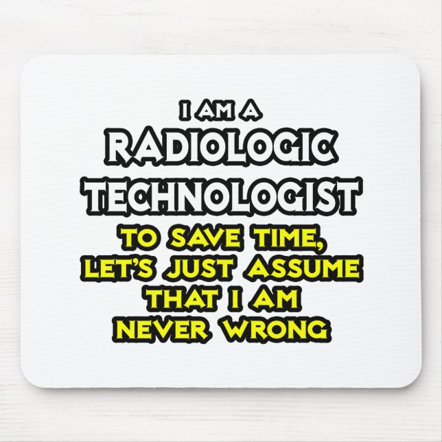 Radiologic Technologist Joke .. Never Wrong Mouse Pad (Front)