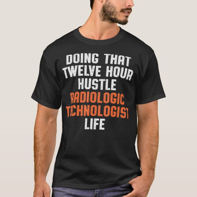 Radiologic Technologist Rad Tech Life Radiology  T-Shirt (Front)