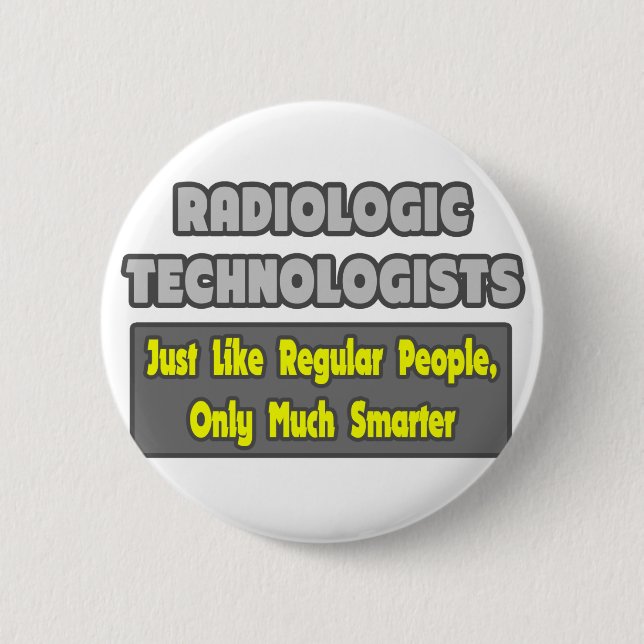 Radiologic Technologists .. Smarter 6 Cm Round Badge (Front)