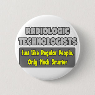 Radiologic Technologists .. Smarter 6 Cm Round Badge