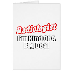 Radiologist...Big Deal