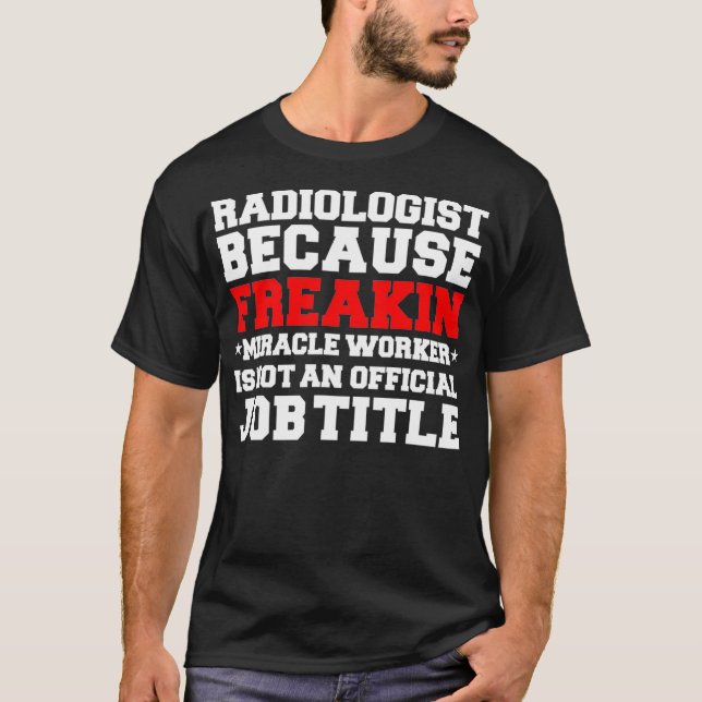 Radiologist Miracle Worker Funny Radiology Doctor  T-Shirt (Front)
