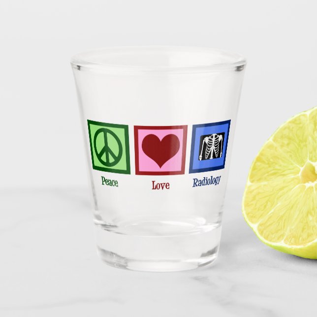 Radiologist Peace Love Radiology Chest X-Ray Tech Shot Glass (Front)
