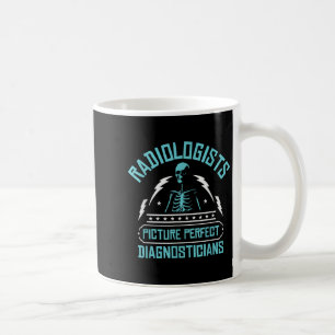 Radiologists Picture Perfect Diagnosticians _ Rad  Coffee Mug