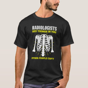 Radiology For Radiologist X ray Technician Radiolo T-Shirt