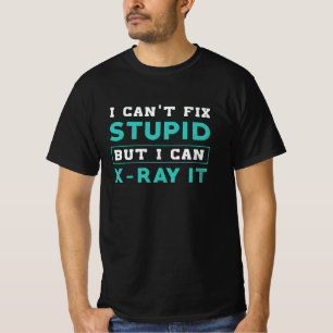 Radiology I Can't Fix Stupid But I Can X-Ray It T-Shirt