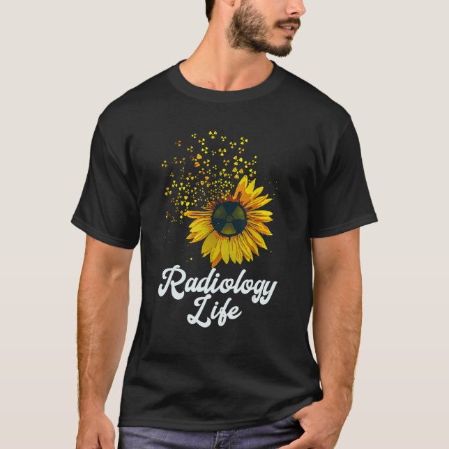 Radiology Life Sunflower Yellow Flower Quote T-Shirt (Front)