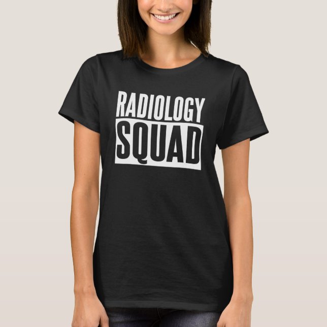 Radiology Squad Radiologist Radiologic Technologis T-Shirt (Front)