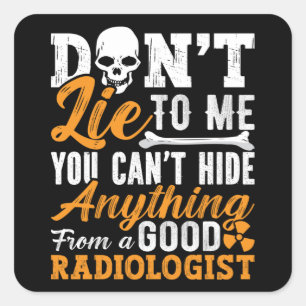 Radiology Tech Don't Lie To Me Technologist Xray Square Sticker