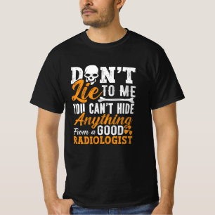 Radiology Tech Don't Lie To Me Technologist Xray T-Shirt