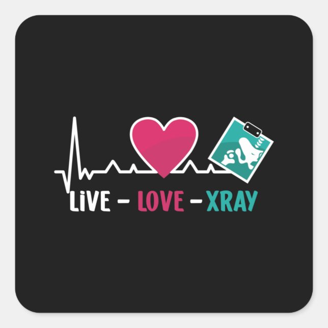 Radiology Tech Live Love Xray Nurse Technologist Square Sticker (Front)