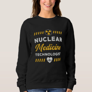 Radiology Tech Nuclear Medicine Technologist Xray Sweatshirt