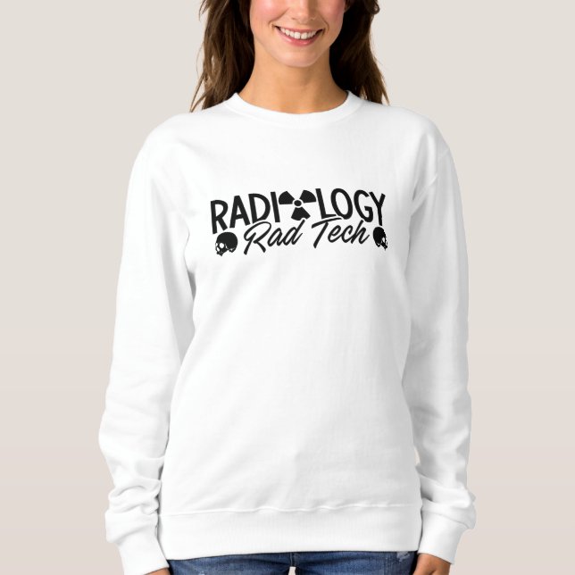 Radiology Tech Rad Medicine Xray Technologist Sweatshirt (Front)