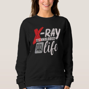 Radiology Tech Radiographer X Ray Technologist Lif Sweatshirt