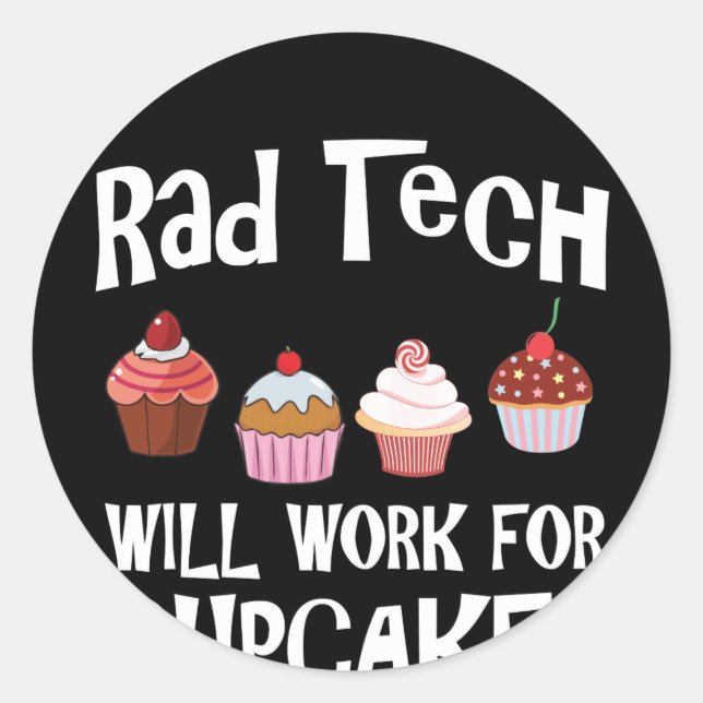 Radiology Tech Will Work For Cupcakes Classic Round Sticker (Front)