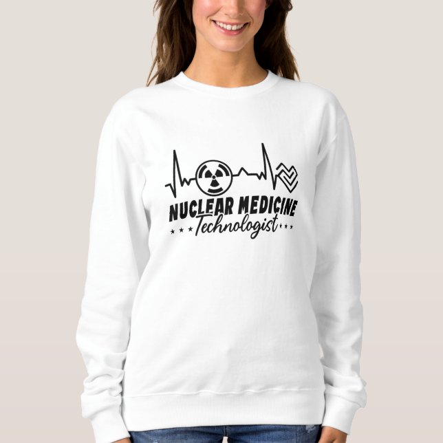 Radiology Tech Xray Nuclear Medicine Technologist Sweatshirt (Front)