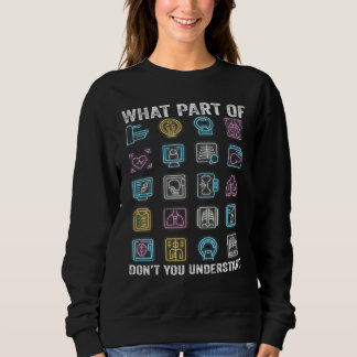 Radiology X Ray What Part Of Dont You Understand R Sweatshirt