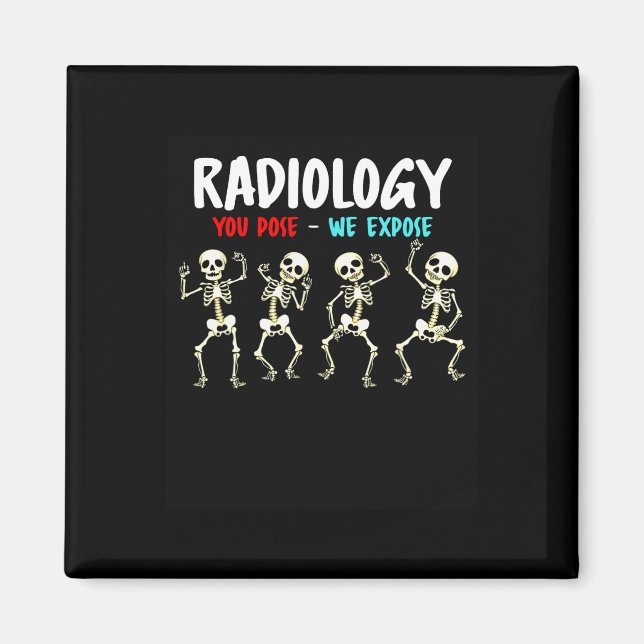 Radiology You Pose We Expose Dancing Skeleton X-ra Magnet (Front)