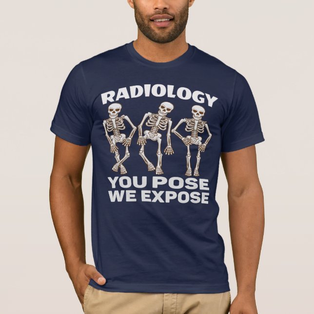 RADIOLOGY - YOU POSE WE EXPOSE. T-Shirt (Front)