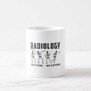 Radiology You Pose We Expose Technologist X-Ray Coffee Mug