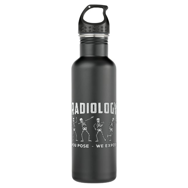 Radiology You Pose We Expose Technologist Xray 710 Ml Water Bottle (Front)