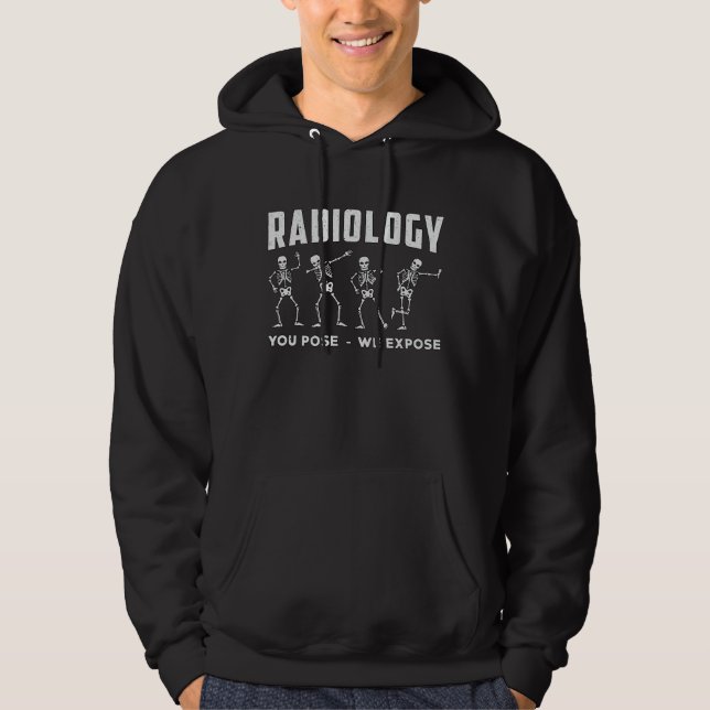 Radiology You Pose We Expose Technologist Xray Hoodie (Front)